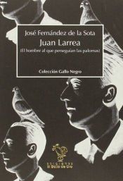 Portada de Juan Larrea, el hombre al que persegu&iacute;an las palomas