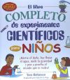 El Libro Completo de Experimentos Cientificos Para Ninos: Hierve El Hielo, Haz Flotar El Agua, Mide La Gravedad y Pon a Prueba El Mundo Que Te Rodea!