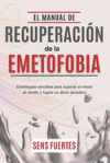 El Manual de Recuperaci&oacute;n de la Emetofobia: Estrategias sencillas para superar el miedo al v&oacute;mito y lograr un alivio duradero