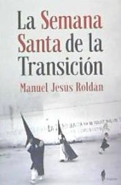 Portada de La Semana Santa de la Transición. Sevilla (1973-1982)