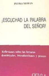 Portada de Escuchad la palabra del Señor : reflexiones sobre las lecturas dominicales, introducciones y preces. Ciclo A