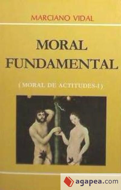 Moral de actitudes. T.1: Moral fundamental