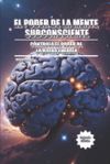 El Poder de la Mente Subconsciente: Controla el poder de la buena energía El Poder de la Mente Subconsciente: Controla el poder de la buena energía