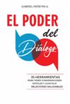 El Poder del Diálogo: 35 Herramientas Para Tener Conversaciones Difíciles Y Construir Relaciones Saludables