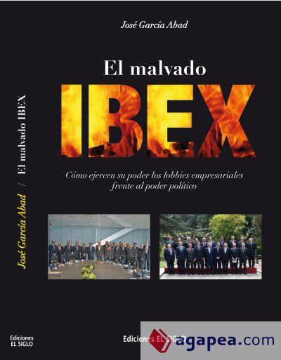 EL MALVADO IBEX: C&oacute;mo ejercen su poder los lobbies empresariales frente al poder pol&iacute;tico