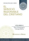 El Servicio Razonable del Cristiano - Vol. 5: Etica Cristiana, Escatologia & Teologia Biblica