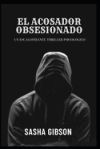 El acosador obsesionado: Un escalofriante thriller psicológico