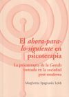 El ahora-para-lo-siguiente en psicoterapia : la psicoterapia de la Gestalt contada en la sociedad post-moderna