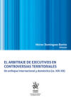 El arbitraje de ejecutivos en controversias territoriales. Un enfoque internacional y doméstico (ss. XIX-XX)