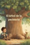 El arbol de la paciencia: Libros para pequeños exploradores del siglo XXI