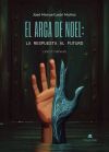 El arca de Noel: la respuesta al futuro. Libro 1: G&eacute;nesis