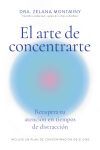 El arte de concentrarte: Recupera tu atenci&oacute;n en tiempos de distracci&oacute;n
