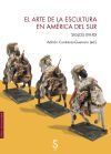 El arte de la escultura en Am&eacute;rica del Sur