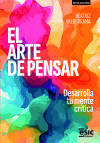El arte de pensar: Desarrolla tu mente crítica