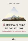 El ateísmo es como un don de Dios: o cómo ser ateo y no morir en el intento