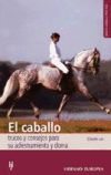 El caballo. Trucos y consejos para su adiestramiento y doma