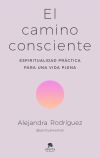 El camino consciente: Espiritualidad práctica para una vida plena