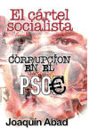 El cartel socialista: corrupción en el Psoe