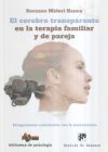 El cerebro transparente en la terapia familiar y de pareja. Integraciones conscientes con la neurociencia