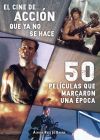 El cine de accion que ya no se hace: 50peliculas que marcaron una época