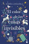 El Color De Las Cosas Invisibles De Andrea Longarela