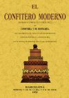 El confitero moderno. Tratado completo y práctico de confitería y de pastelería, del licorista y de toda clase de refrescos pertenecientes á la repostería, con el método de preparar toda clase de encurtidos.