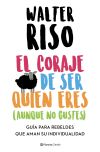 El Coraje De Ser Quien Eres (aunque No Gustes) De Walter Riso