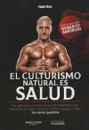 El culturismo natural es salud : por que el entrenamiento de fuerza es la mejor inversi&oacute;n para tu salud y la de tus seres queridos
