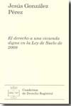 El derecho a una vivienda digna en la Ley del Suelo de 2008