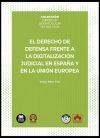 El derecho de defensa frente a la digitalizaci&oacute;n judicial en Espa&ntilde;a y en la Uni&oacute;n Europea: COLECCI&Oacute;N | DERECHO. DEONTOLOG&Iacute;A. TECNOLOG&Iacute;A
