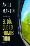 El D&iacute;a Que Lo Fuimos Todo De &aacute;ngel Mart&iacute;n