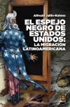 El espejo negro de Estados Unidos: La migraci&oacute;n Latinoamericana