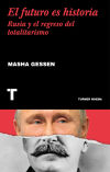 El Futuro Es Historia . Rusia Y El Regreso Del Totalitarismo De Masha Gessen