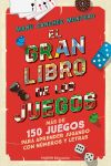 El gran libro de los juegos: Más de 150 juegos para aprender jugando con números y letras