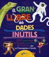 El Gran Llibre Dels Dades Inútils. 250 Coses Molt Estranyes, Increïbles I Divertides Que No T'ensenyaran A L'escola