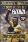 El libro de oro del fútbol: Récords, cracks, leyendas, anécdotas y grandes historias del fútbol mundial