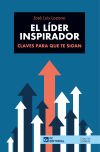 El Líder Inspirador: Claves Para Que Te Sigan