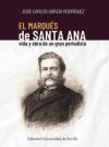 El marqués de Santa Ana: Vida y obra de un gran periodista