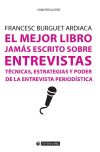 El mejor libro jamás escrito sobre entrevistas : técnicas, estrategias y poder de la entrevista periodística