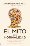 El Mito De La Normalidad: Trauma, Enfermedad Y Sanación En Una Cultura Tóxica De Gabor Mate