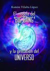 El modelo del 'big bang' y la gestación del Universo