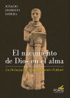 El nacimiento de Dios en el alma: La divinizaci&oacute;n seg&uacute;n el Maestro Eckhart