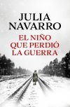 El Ni&ntilde;o Que Perdi&oacute; La Guerra De Julia Navarro