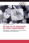 El Ocio En El Alumnado De Altas Capacidades: Elaboración, Implantación Y Evaluación De Un Programa De Intervención De Ana Isabel Cabrera Casares