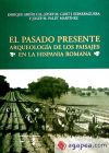 El pasado presente. Arqueología de los paisajes en la Hispania Romana