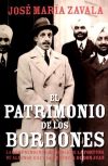 El patrimonio de los Borbones : la sorprendente historia de la fortuna de Alfonso XIII y la herencia de Don Juan