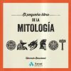El Peque&ntilde;o Libro De La Mitolog&iacute;a
