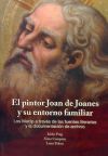 El pintor Joan de Joanes y su entorno familiar.: Los Macip a través de las fuentes literarias y la documentación de archivo.