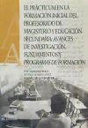 El prácticum en la formación inicial del profesorado de magisterio y Educación Secundaria : avances de investigación, fundamentos y programas de formación