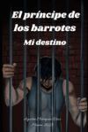 El pr&iacute;ncipe de los barrotes: Mi destino